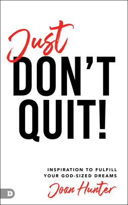 Just Don't Quit!: Inspiration to Fulfill Your G... 0768457467 Book Cover