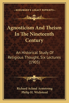 Agnosticism And Theism In The Nineteenth Centur... 1164561375 Book Cover