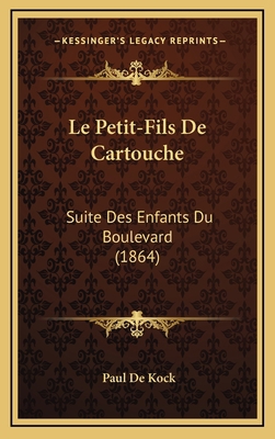 Le Petit-Fils De Cartouche: Suite Des Enfants D... [French] 1166848019 Book Cover