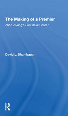The Making of a Premier: Zhao Ziyang's Provinci... 0367309122 Book Cover