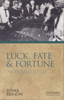 Luck, Fate and Fortune: Antiquity and Its Legacy 0195380797 Book Cover