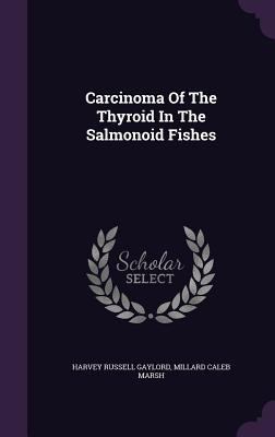 Carcinoma Of The Thyroid In The Salmonoid Fishes 135567896X Book Cover
