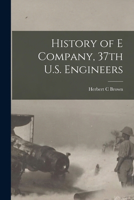History of E Company, 37th U.S. Engineers 1016909136 Book Cover