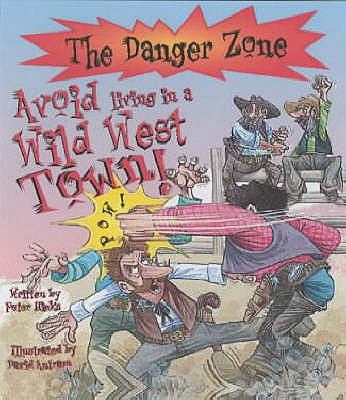 Avoid Living in a Wild West Town! (The Danger Z... 1904194397 Book Cover