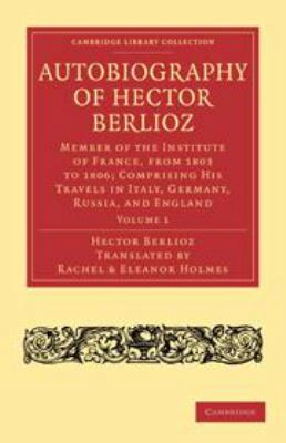 Autobiography of Hector Berlioz: Member of the ... 113905788X Book Cover