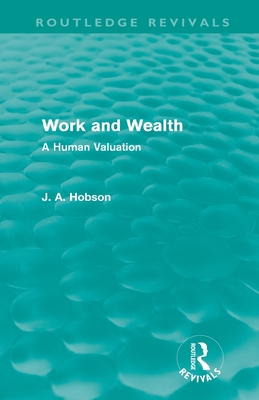 Work and Wealth (Routledge Revivals): A Human V... 0415602475 Book Cover