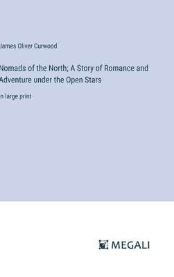 Nomads of the North; A Story of Romance and Adv... 3387034695 Book Cover