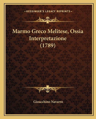 Marmo Greco Melitese, Ossia Interpretazione (1789) [Italian] 1166278069 Book Cover