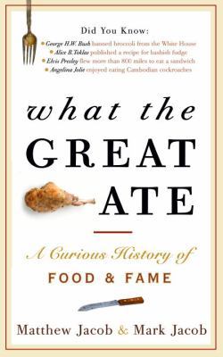 What the Great Ate: A Curious History of Food a... 0307461955 Book Cover