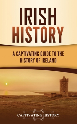 Irish History: A Captivating Guide to the Histo... 1637162510 Book Cover