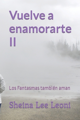 Vuelve a enamorarte II: Los Fantasmas también aman [Spanish] B0CK3K9F2L Book Cover