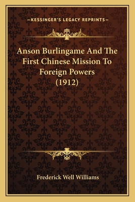 Anson Burlingame And The First Chinese Mission ... 1164072064 Book Cover