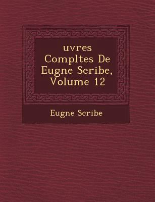 Uvres Completes de Eug Ne Scribe, Volume 12 [French] 1249473551 Book Cover