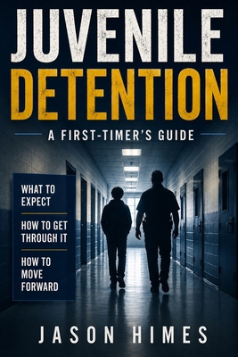 Juvenile Detention: A First-Timer's Guide B0H73VDS9Y Book Cover