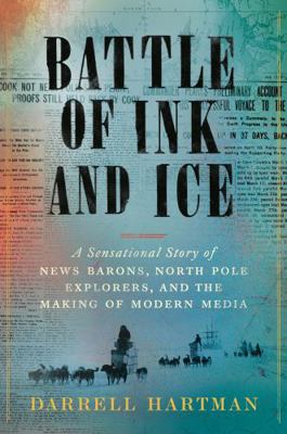 Battle of Ink and Ice: A Sensational Story of N... 0593297172 Book Cover