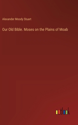 Our Old Bible. Moses on the Plains of Moab 3385449529 Book Cover