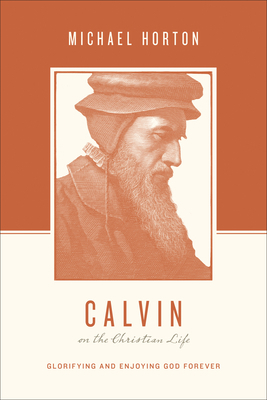 Calvin on the Christian Life: Glorifying and En... 143353956X Book Cover