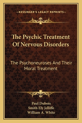 The Psychic Treatment Of Nervous Disorders: The... 1163121444 Book Cover