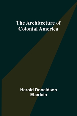 The Architecture of Colonial America 9355759908 Book Cover