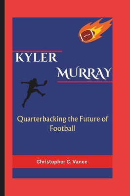 Kyler Murray Biography: Quarterbacking the Futu... B0DQ73H2J5 Book Cover