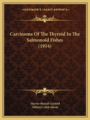 Carcinoma Of The Thyroid In The Salmonoid Fishe... 1166465098 Book Cover