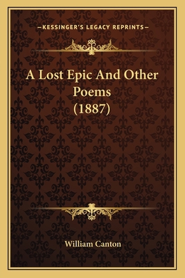 A Lost Epic And Other Poems (1887) 1163896950 Book Cover