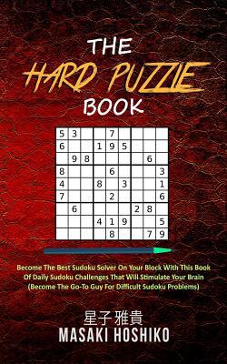 The Hard Puzzle Book: Become The Best Sudoku So... 1094975621 Book Cover