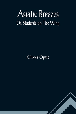 Asiatic Breezes; Or, Students on The Wing 9355891822 Book Cover