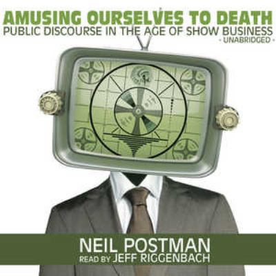 Amusing Ourselves to Death: Public Discourse in... 144176738X Book Cover