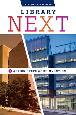 Library Next: Seven Action Steps for Reinvention 0838948391 Book Cover