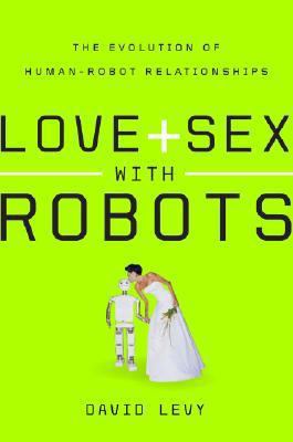 Love and Sex with Robots: The Evolution of Huma... 0061359750 Book Cover