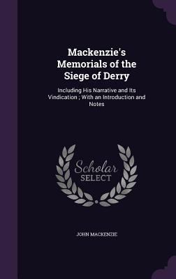 Mackenzie's Memorials of the Siege of Derry: In... 1356921698 Book Cover