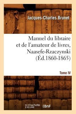 Manuel Du Libraire Et de l'Amateur de Livres. T... [French] 2012585736 Book Cover