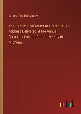 The Debt of Civilization to Literature. An Addr... 3385328292 Book Cover