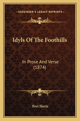 Idyls Of The Foothills: In Prose And Verse (1874) 1163902438 Book Cover