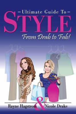 Ultimate Guide to Style: From Drab to Fab! 0985804106 Book Cover