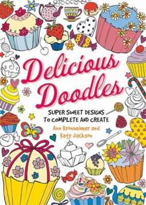 Delicious Doodles: Super Sweet Designs to Compl... 0762454806 Book Cover