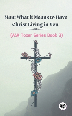 Man: What it Means to Have Christ Living in You... 9357000909 Book Cover