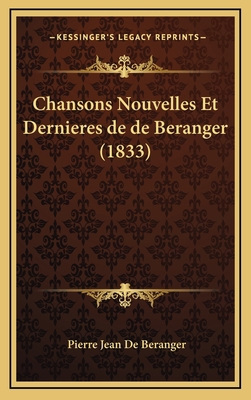 Chansons Nouvelles Et Dernieres de de Beranger ... [French] 1167833473 Book Cover