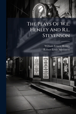 The Plays of W.E. Henley and R.L. Stevenson... 1279409797 Book Cover