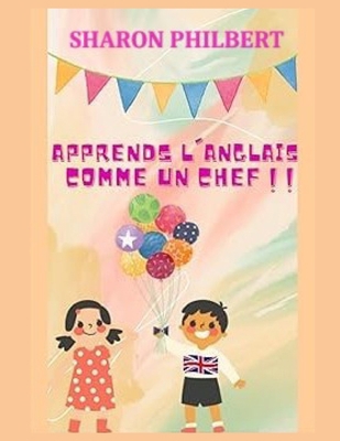 Apprends l'Anglais comme un chef !! [French] B0BYLXJ287 Book Cover