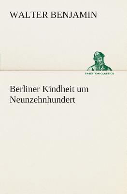Berliner Kindheit um Neunzehnhundert [German] 3849529118 Book Cover
