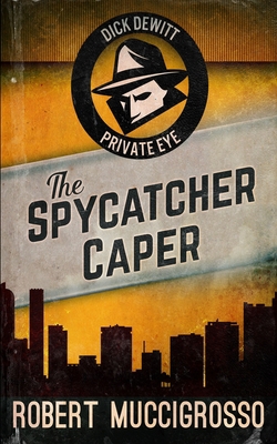 The Spycatcher Caper (Dick DeWitt Mysteries Boo... 1715741927 Book Cover