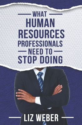 What Human Resources Professionals Need to Stop... 0998922188 Book Cover
