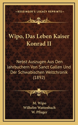 Wipo, Das Leben Kaiser Konrad II: Nebst Auszuge... [German] 1167741749 Book Cover