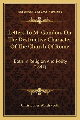 Letters To M. Gondon, On The Destructive Charac... 1166612759 Book Cover