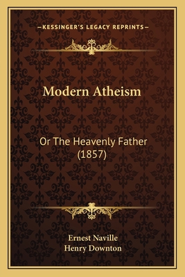 Modern Atheism: Or The Heavenly Father (1857) 1165686155 Book Cover