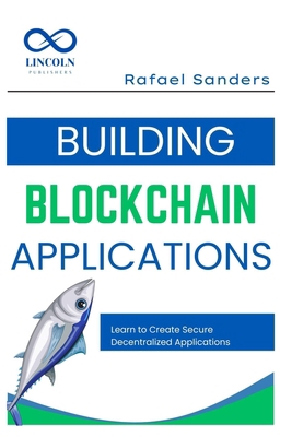 Building Blockchain Applications: Learn to Crea... B0F9FWXRWG Book Cover
