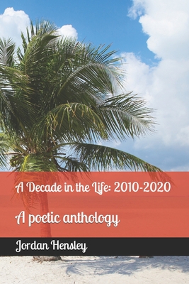 A Decade in the Life: 2010-2020: A poetic antho... B092PKRGQY Book Cover