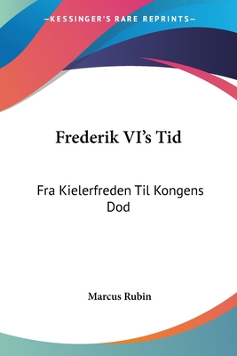 Frederik VI's Tid: Fra Kielerfreden Til Kongens... 1104267624 Book Cover
